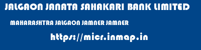 JALGAON JANATA SAHAKARI BANK LIMITED  MAHARASHTRA JALGAON JAMNER JAMNER  micr code